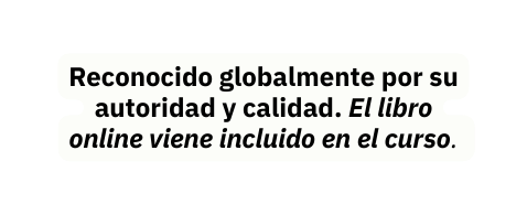 Reconocido globalmente por su autoridad y calidad El libro online viene incluido en el curso